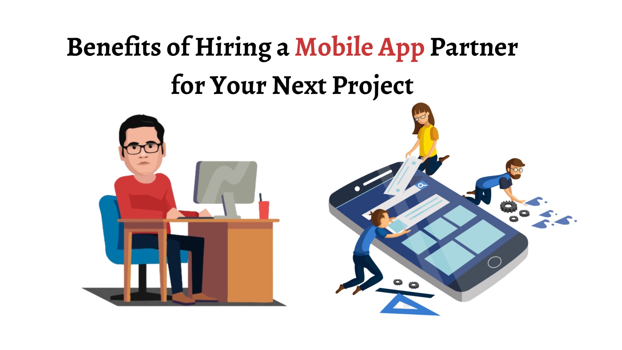 Benefits of Hiring a Mobile App Partner